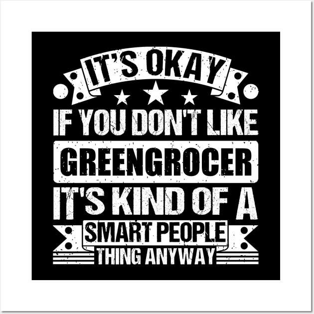 It's Okay If You Don't Like Greengrocer It's Kind Of A Smart People Thing Anyway Greengrocer  Lover Wall Art by Benzii-shop 